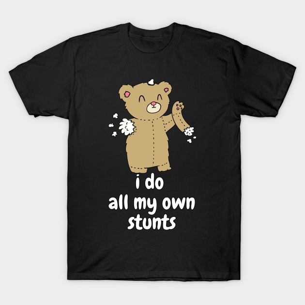 I Do All My Own Stunts - Teddy Funny Broken Arm T-Shirt by Huschild